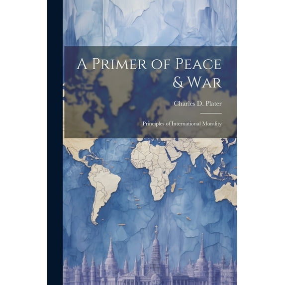 A Primer of Peace & War : Principles of International Morality (Paperback)