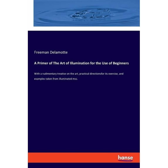 Of Users A Primer of The Art of Illumination for the Use of Beginners: With a ...