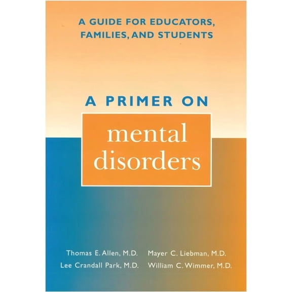 A Primer on Mental Disorders: A Guide for Educators, Families, and Students, (Paperback)
