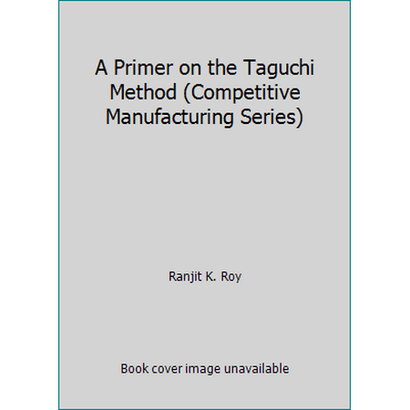 A Primer on the Taguchi Method (Competitive Manufacturing Series) [Hardcover - Used]