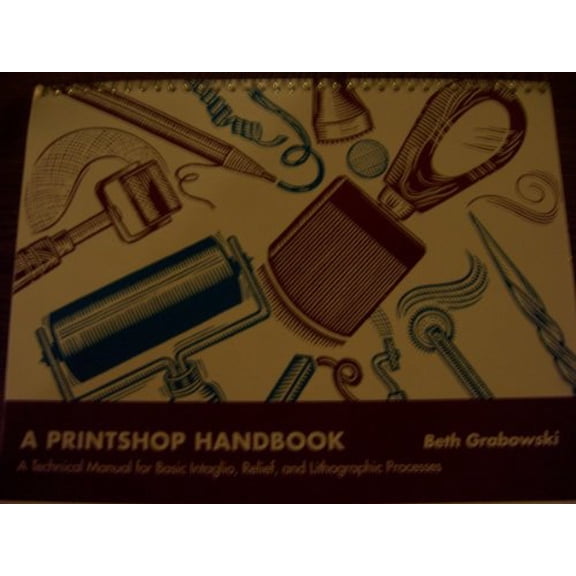 Pre-Owned A Printshop Handbook: A Technical Manual for Basic Intaglio, Relief, and Lithographic Processes (Spiral-bound) 0697144895 9780697144898