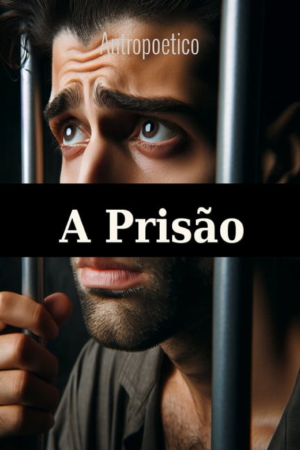 A PrisÃ£o: Um homem, uma armadilha, trinta anos de silÃªncio, (Paperback)