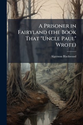 A Prisoner in Fairyland (the Book That "Uncle Paul" Wrote), (Paperback)