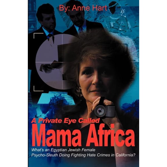 A Private Eye Called Mama Africa: What's an Egyptian Jewish Female Psycho-Sleuth Doing Fighting Hate Crimes in Cali, (Paperback)