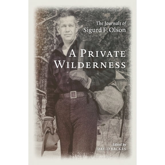 A Private Wilderness : The Journals of Sigurd F. Olson (Hardcover)