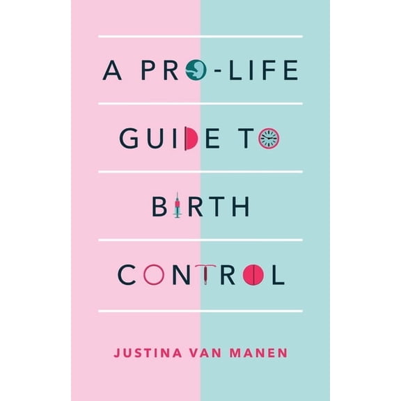 A Pro-Life Guide to Birth Control, (Paperback)