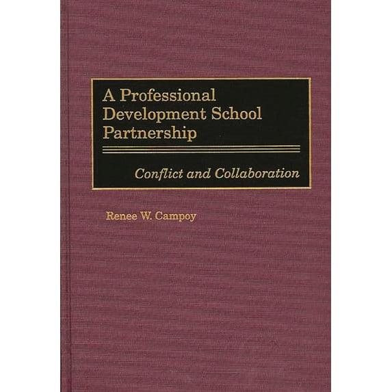 A Professional Development School Partnership: Conflict and Collaboration, (Hardcover)