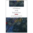 thumbnail image 1 of A Professor at the End of Time : The Work and Future of the Professoriate (Paperback), 1 of 2