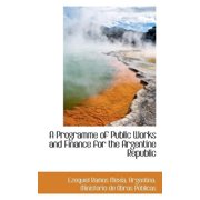 A Programme of Public Works and Finance for the Argentine Republic Paperback