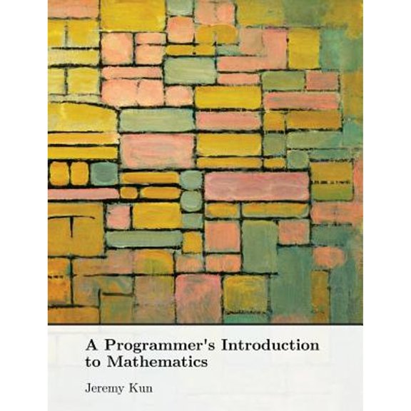 Pre-Owned A Programmer's Introduction to Mathematics, 9781727125450, 1727125452, Paperback, 1 edition