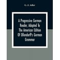 thumbnail image 1 of A Progressive German Reader, Adapted To The American Edition Of Ollendorff'S German Grammar; With Copious Notes And A Vo, (Paperback), 1 of 1