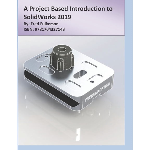 A Project Based Introduction to SolidWorks 2019, (Paperback)