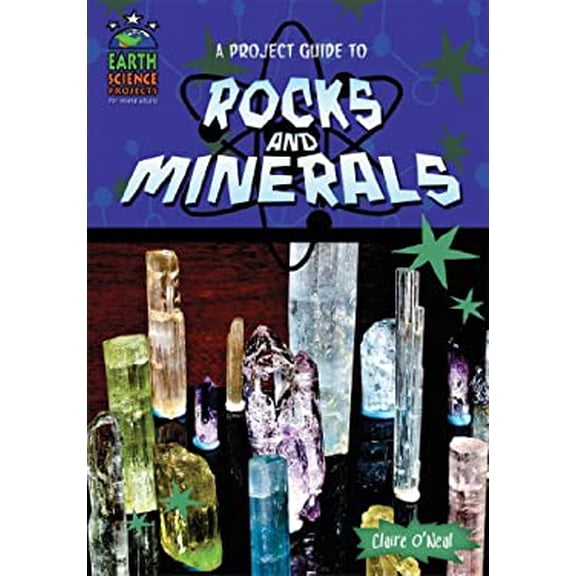 Pre-Owned A Project Guide to Rocks and Minerals Earth Science Projects for Kids Library Binding Claire ONeal