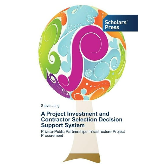 A Project Investment and Contractor Selection Decision Support System (Paperback)