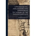 thumbnail image 1 of A Pronouncing, Explanatory, And Synonymous Dictionary Of The English Language, (Paperback), 1 of 1