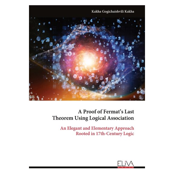 A Proof of Fermat's Last Theorem Using Logical Association: An Elegant and Elementary Approach Rooted in 17th-Century Lo, (Paperback)