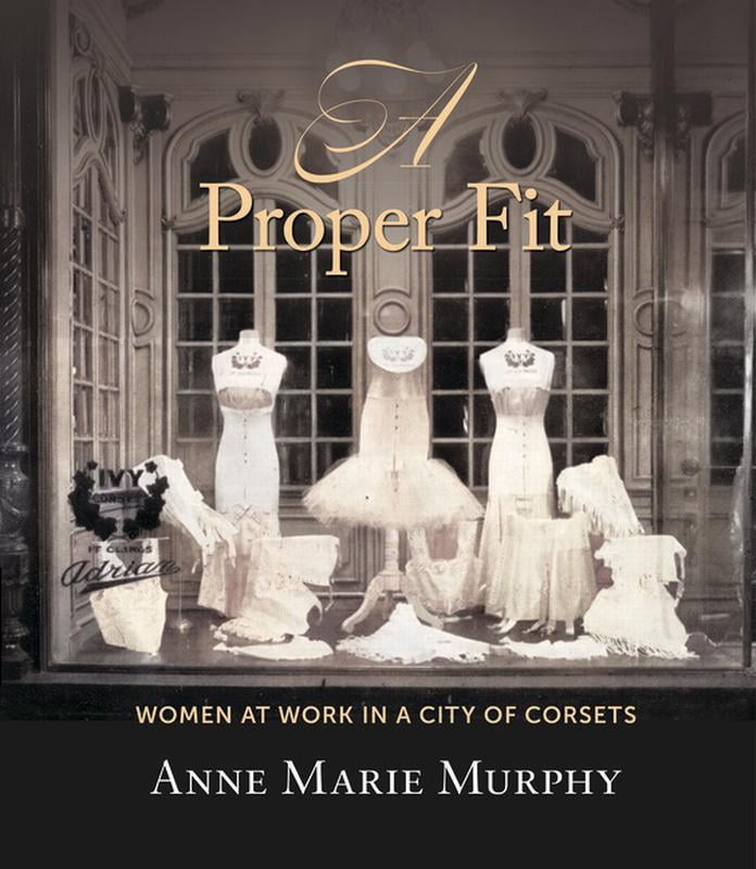 A Proper Fit: Women at Work in a City of Corsets, (Paperback)