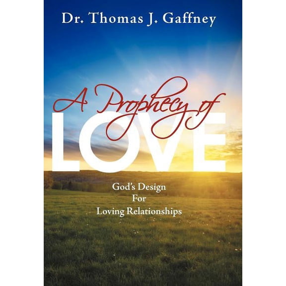 A Prophecy of Love: God's Design for Loving Relationships, (Hardcover)