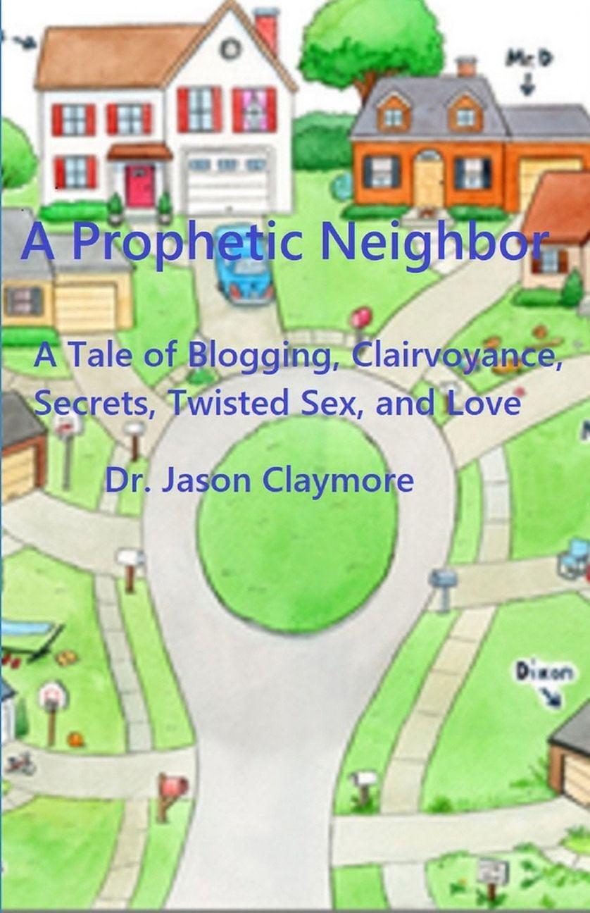 A Prophetic Neighbor : A Tale of Blogging, Clairvoyance, Secrets, Twisted Sex, and Love (Paperback)