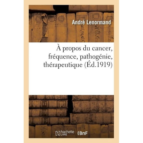 A Propos Du Cancer, Fréquence, Pathogénie, Thérapeutique (Paperback)