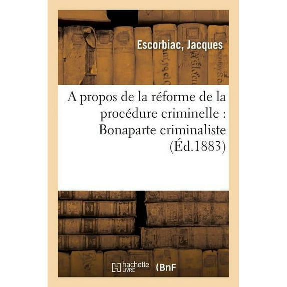 Propos De La R Forme De La Proc Dure Criminelle, Bonaparte Criminaliste