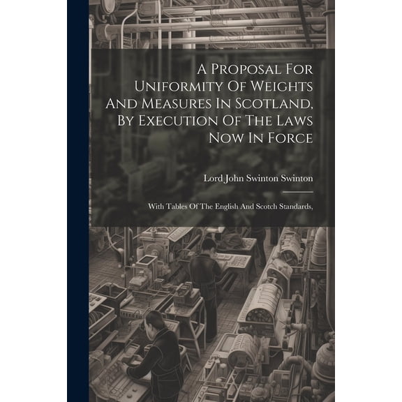 A Proposal For Uniformity Of Weights And Measures In Scotland, By Execution Of The Laws Now In Force (Paperback)