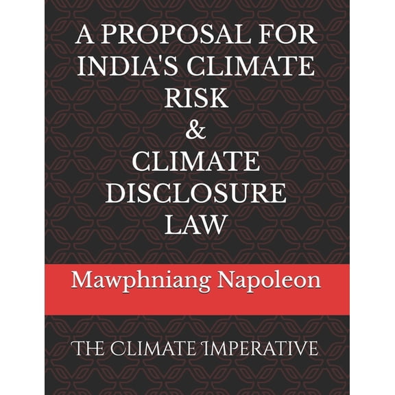 A Proposal for India's Climate Risk & Climate Disclosure Law: The Climate Imperative, (Paperback)