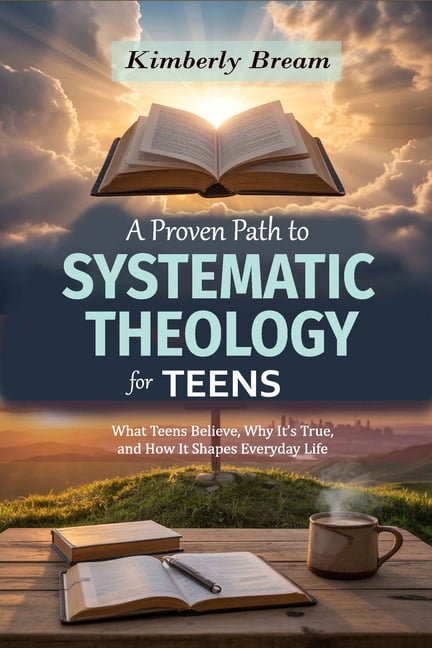A Proven Path to Systematic Theology for Teens: What Teens Believe, Why It's True, and How It Shapes Everyday Life, (Paperback)