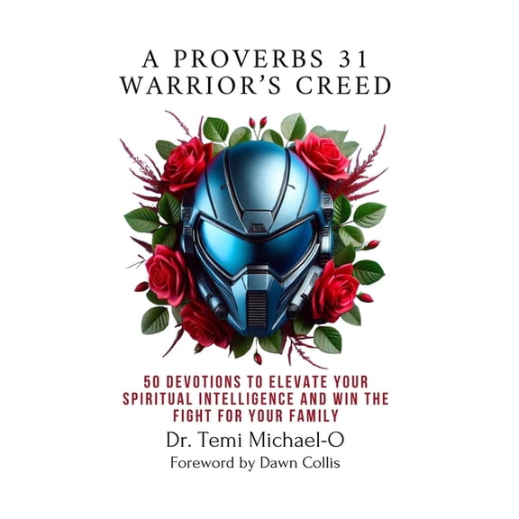 A Proverbs 31 Warrior's Creed: 50 Devotions to Elevate Your Spiritual Intelligence and Win the Fight for Your Famil, (Paperback)