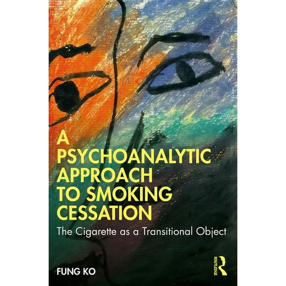 A Psychoanalytic Approach to Smoking Cessation: The Cigarette as a Transitional Object, (Paperback)