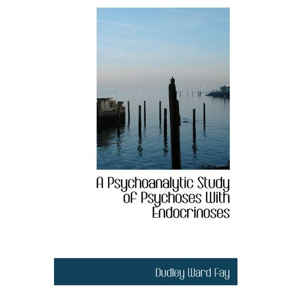 A Psychoanalytic Study of Psychoses with Endocrinoses (Hardcover)