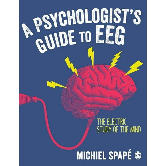 A Psychologist's Guide to Eeg: The Electric Study of the Mind, (Hardcover)