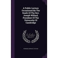 thumbnail image 1 of A Public Lecture Occasioned By The Death Of The Rev. Joseph Willard, President Of The University Of Cambridge (Hardcover), 1 of 1