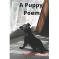thumbnail image 1 of A Puppy Poem: An Adorable Poem for Dog Lovers and Kids, (Paperback), 1 of 1