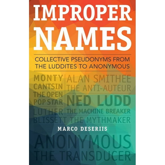 A Quadrant Book: Improper Names : Collective Pseudonyms from the Luddites to Anonymous (Paperback)