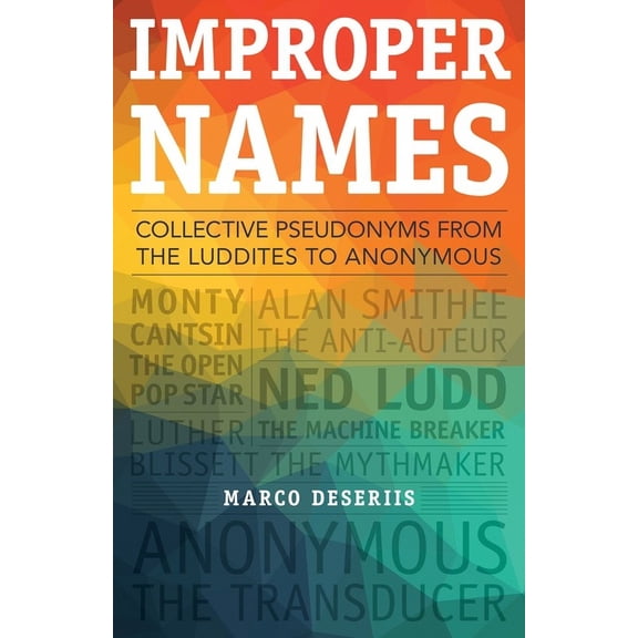 A Quadrant Book: Improper Names : Collective Pseudonyms from the Luddites to Anonymous (Paperback)