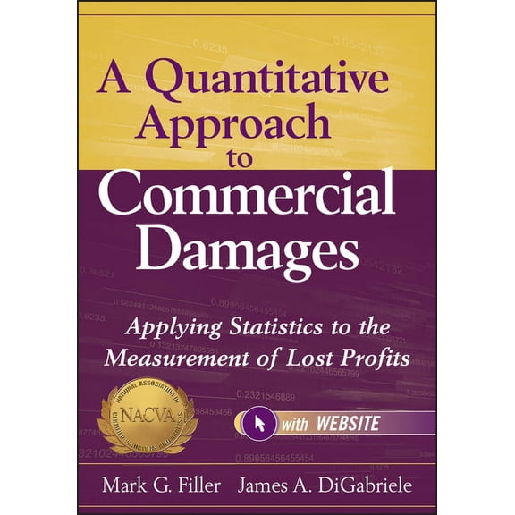 A Quantitative Approach to Commercial Damages, + Website: Applying Statistics to the Measurement of Lost Profits, (Hardcover)