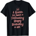 thumbnail image 1 of A Queen Was Born In February Happy Birthday To Me Gifts T-Shirt, 1 of 4