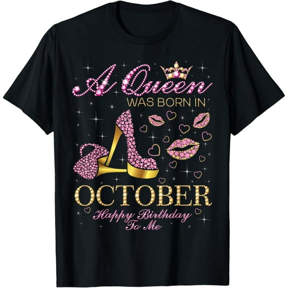 A Queen Was Born In October Happy Birthday To Me T-Shirt