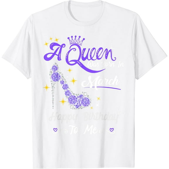 A Queen Was Born in March Gifts March Birthday Girl T-Shirt100% cotton