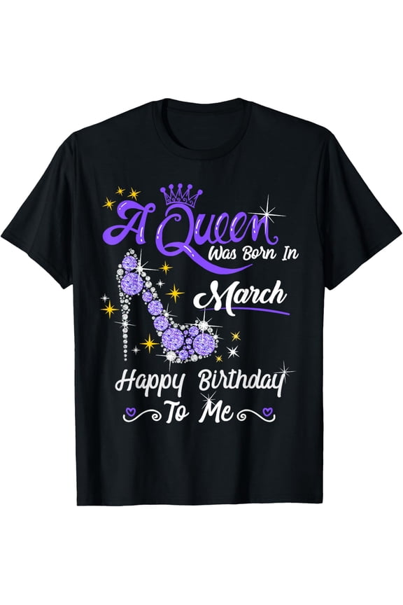 A Queen Was Born in March Gifts March Birthday Girl T-Shirt