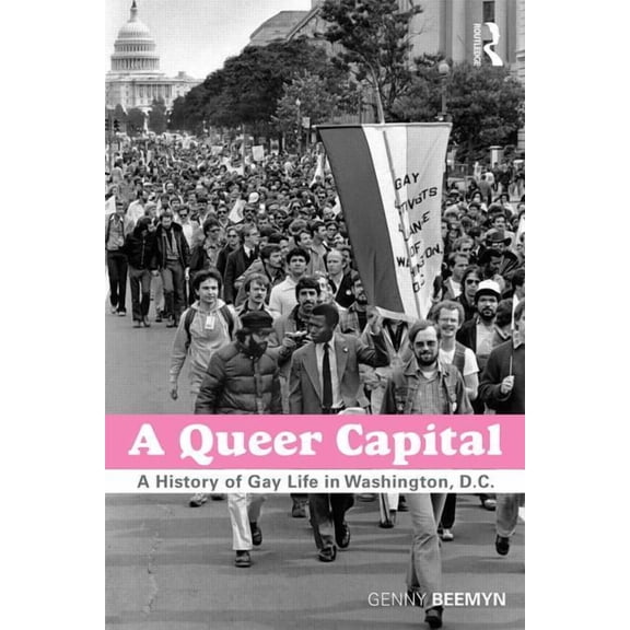 A Queer Capital: A History of Gay Life in Washington D.C., (Paperback)