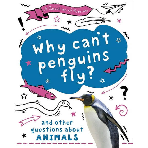 A Question of Science: Why can't penguins fly? And other que