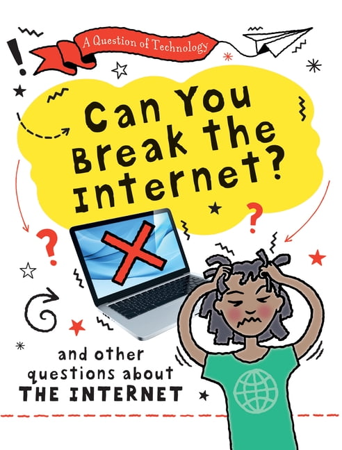 A Question of Technology Can You Break the Internet?, (Hardcover)