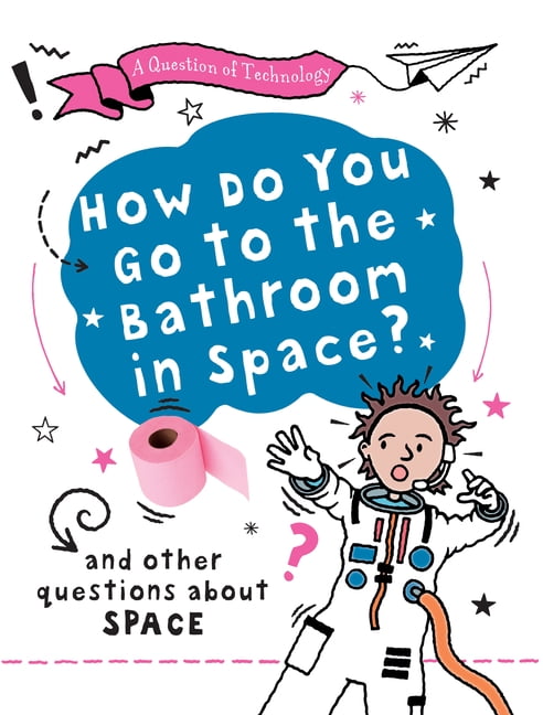 A Question of Technology How Do You Go to the Bathroom in Space?, (Hardcover)