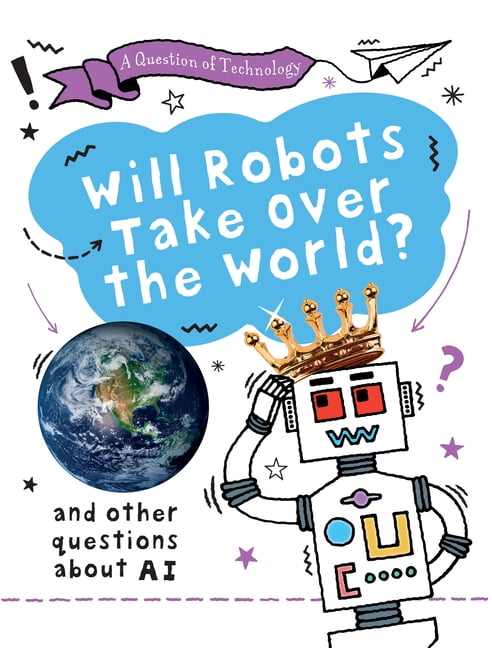 A Question of Technology Will Robots Take Over the World?, (Paperback)