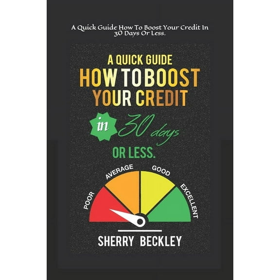 A Quick Guide On How To Boost Your Credit In 30 days Or Less. (Paperback)