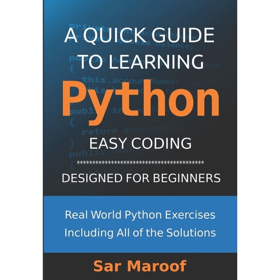 A Quick Guide to Learning Python: Easy Coding, Designed for Beginners, (Paperback)