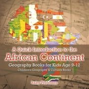 A Quick Introduction to the African Continent - Geography Books for Kids Age 9-12 Children's Geography & Culture Books (Paperback)
