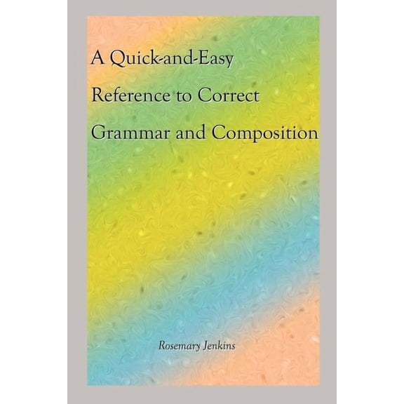 A Quick-and-Easy Reference to Correct Grammar and Composition Paperback Rosemary Jenkins